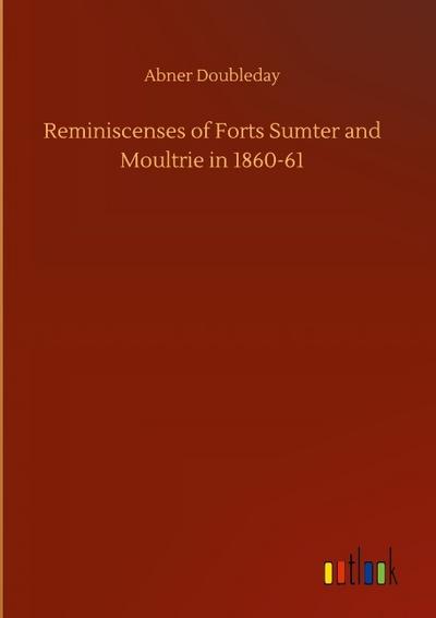 Reminiscenses of Forts Sumter and Moultrie in 1860-61