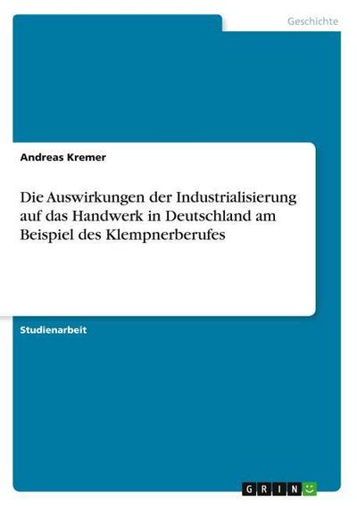 Die Auswirkungen der Industrialisierung auf das Handwerk in Deutschland am Beispiel des Klempnerberufes