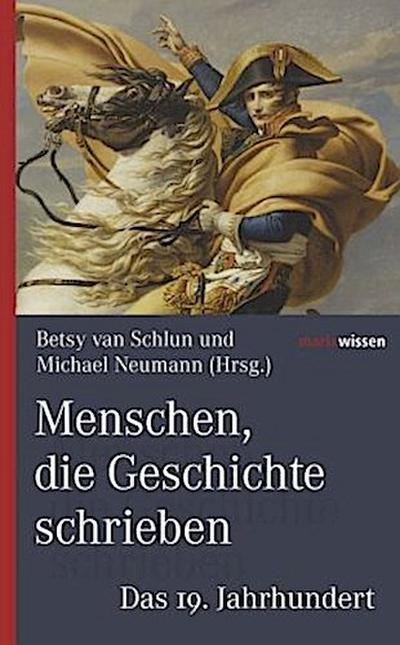 Menschen, die Geschichte schrieben Das 19. Jahrhundert