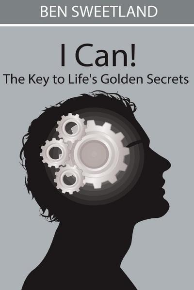 I Can! the Key to Life’s Golden Secrets