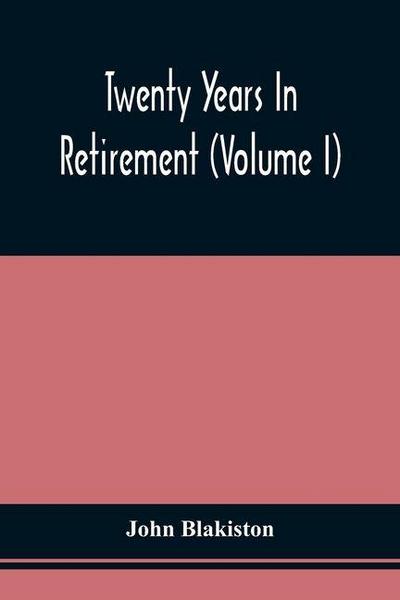 Twenty Years In Retirement (Volume I)