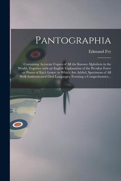 Pantographia;: Containing Accurate Copies of All the Known Alphabets in the World; Together With an English Explanation of the Peculi