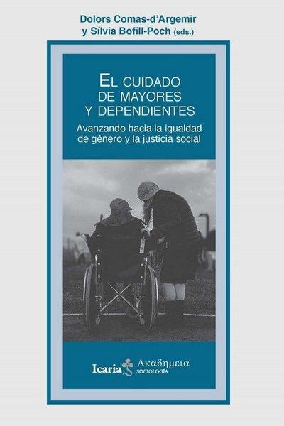 CUIDADO DE MAYORES Y DEPENDIENTES, EL: Avanzando hacia la igualdad de género y justicia social
