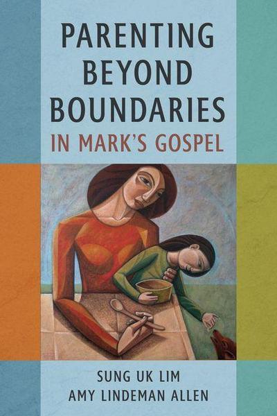 Parenting Beyond Boundaries in Mark’s Gospel