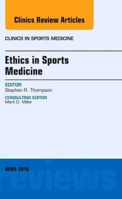 Ethics in Sports Medicine, an Issue of Clinics in Sports Medicine