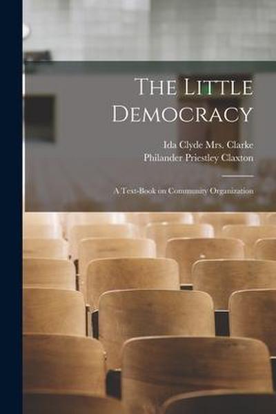 The Little Democracy: a Text-book on Community Organization
