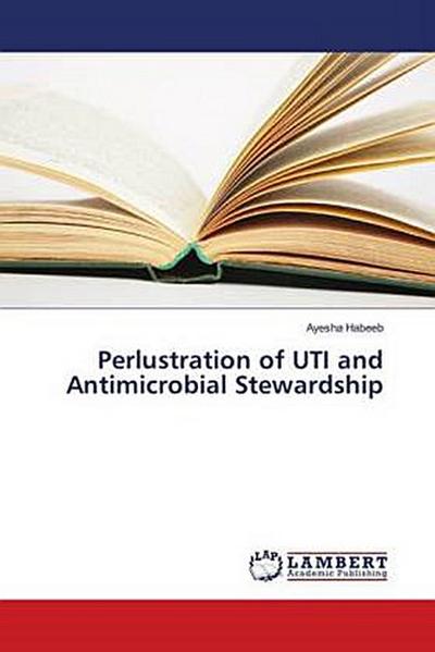 Perlustration of UTI and Antimicrobial Stewardship