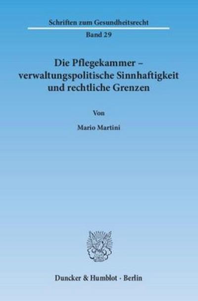 Die Pflegekammer - verwaltungspolitische Sinnhaftigkeit und rechtliche Grenzen.