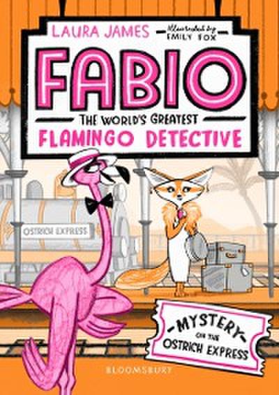 Fabio The World’’s Greatest Flamingo Detective: Mystery on the Ostrich Express