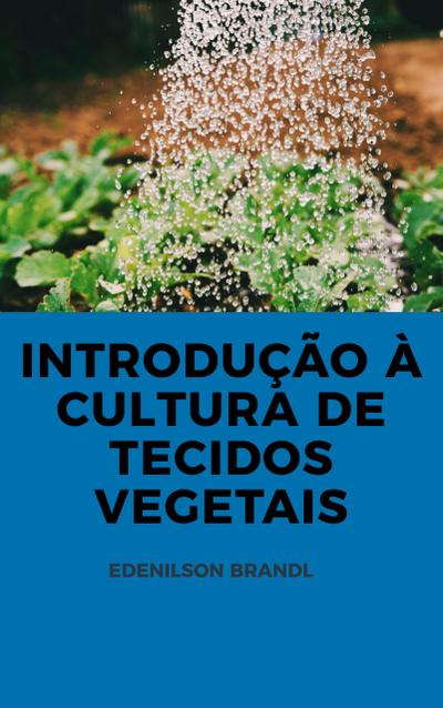 Introdução à Cultura de Tecidos Vegetais