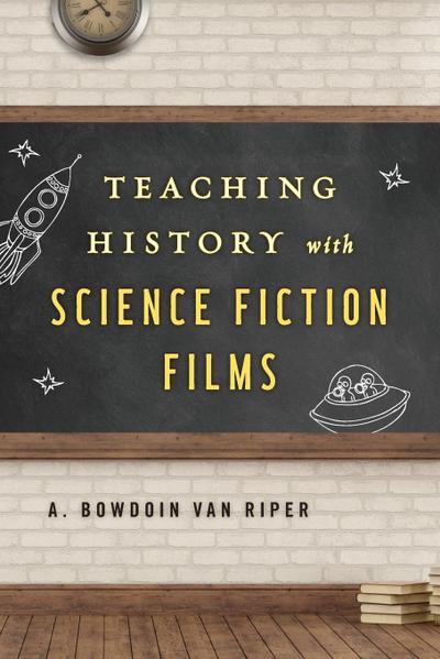 Riper, A: Teaching History with Science Fiction Films