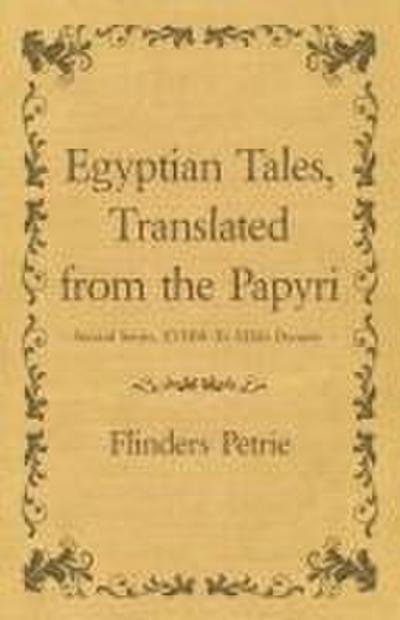 Egyptian Tales, Translated from the Papyri - Second Series, XVIIIth To XIXth Dynasty