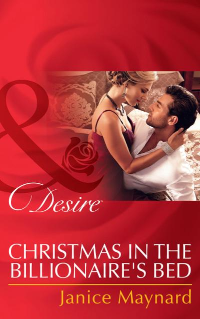 Christmas In The Billionaire’s Bed (Mills & Boon Desire) (The Kavanaghs of Silver Glen, Book 3)