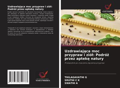 Uzdrawiaj¿ca moc przypraw i zió¿: Podró¿ przez aptek¿ natury