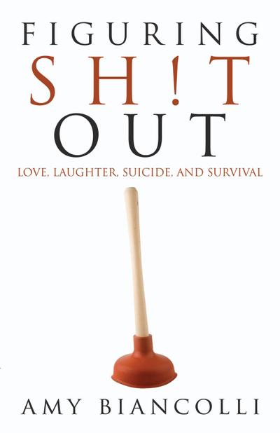 Figuring Shit Out: Love, Laughter, Suicide, and Survival