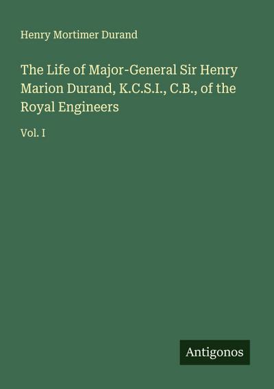 The Life of Major-General Sir Henry Marion Durand, K.C.S.I., C.B., of the Royal Engineers