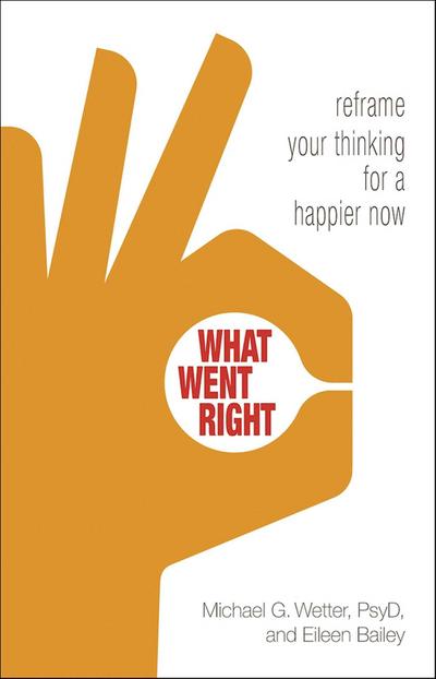 What Went Right: Reframe Your Thinking for a Happier Now