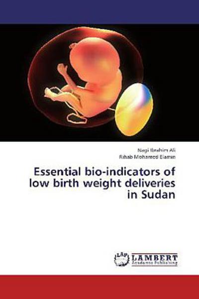 Essential bio-indicators of low birth weight deliveries in Sudan