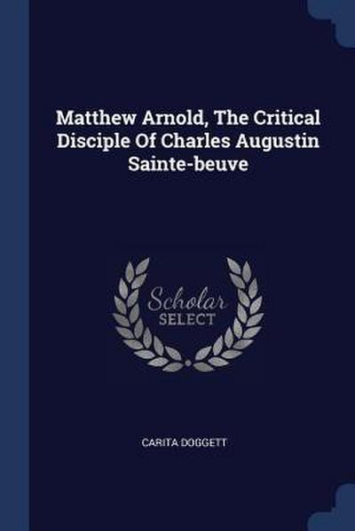Matthew Arnold, The Critical Disciple Of Charles Augustin Sainte-beuve