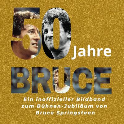 50 Jahre Bruce: Ein inoffizieller Bildband zum Bühnen-Jubiläum von Bruce Springsteen