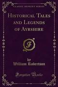 Historical Tales and Legends of Ayrshire