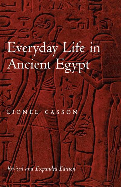Everyday Life in Ancient Egypt (Revised and Expanded)