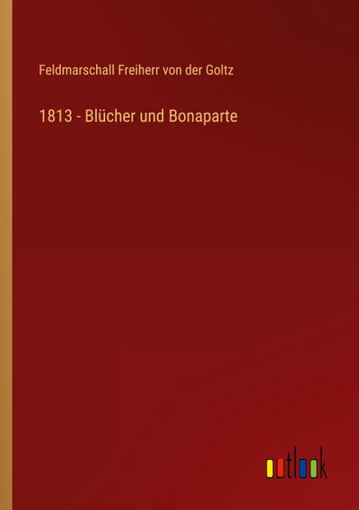 1813 - Blücher und Bonaparte