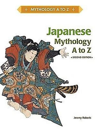 Roberts, J:  Japanese Mythology A to Z