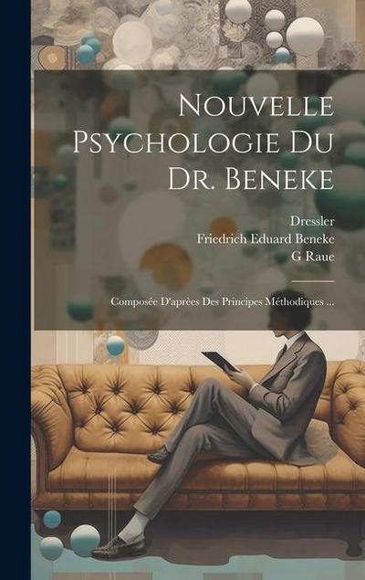Nouvelle Psychologie Du Dr. Beneke: Composée D’aprèes Des Principes Méthodiques ...