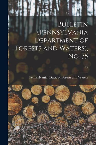 Bulletin (Pennsylvania Department of Forests and Waters), No. 35; 35