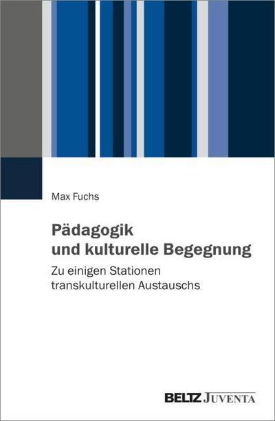 Pädagogik und kulturelle Begegnung: Zu einigen Stationen transkulturellen Austauschs