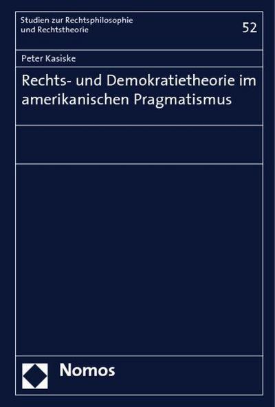 Rechts- und Demokratietheorie im amerikanischen Pragmatismus