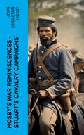 Mosby’s War Reminiscences - Stuart’s Cavalry Campaigns