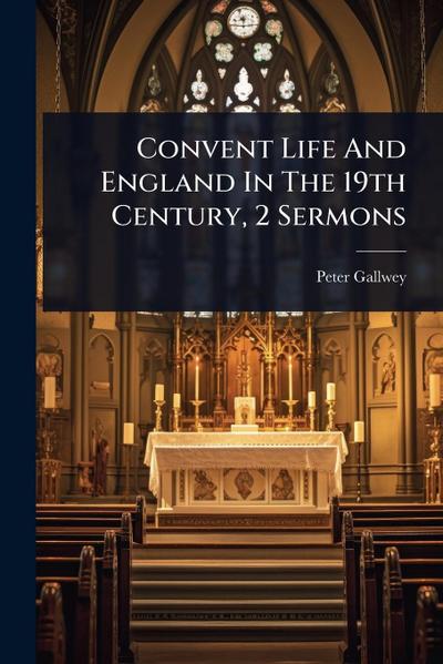 Convent Life And England In The 19th Century, 2 Sermons