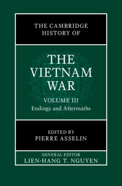 Cambridge History of the Vietnam War: Volume 3, Endings and Aftermaths