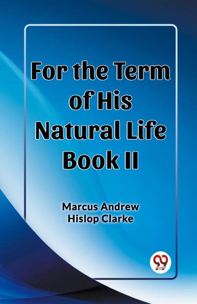 For the Term of His Natural Life Book II