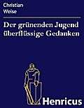 Der grünenden Jugend überflüssige Gedanken