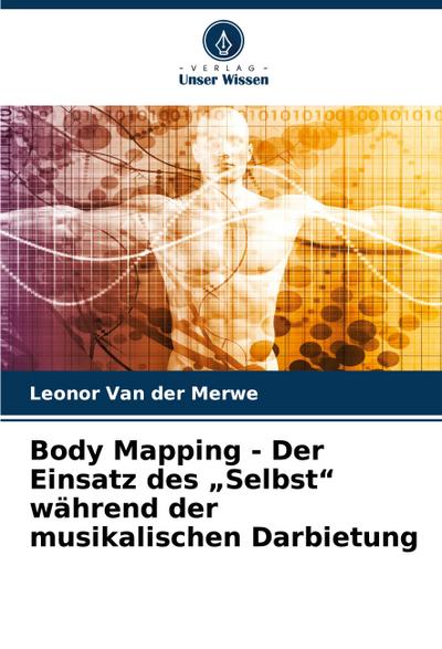 Body Mapping - Der Einsatz des "Selbst" während der musikalischen Darbietung
