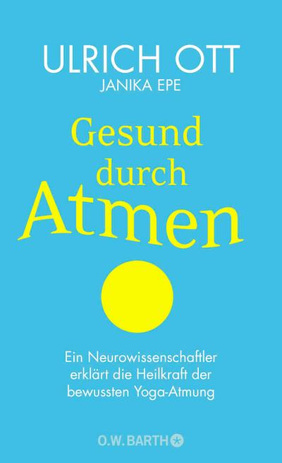 Gesund durch Atmen: Ein Neurowissenschaftler erklärt die Heilkraft der bewussten Yoga-Atmung