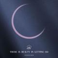 There Is Beauty In Letting Go (Digisleeve)