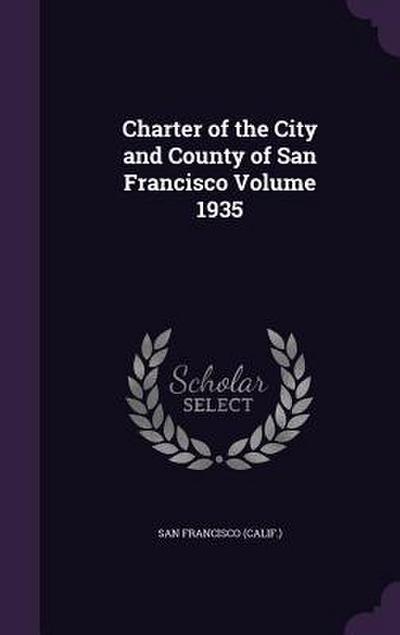 Charter of the City and County of San Francisco Volume 1935