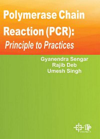 Polymerase Chain Reaction (PCR) : Principle To Practices