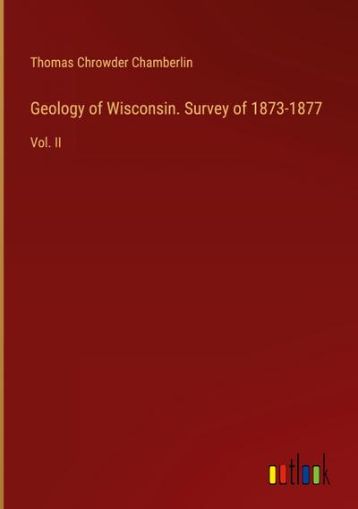 Geology of Wisconsin. Survey of 1873-1877