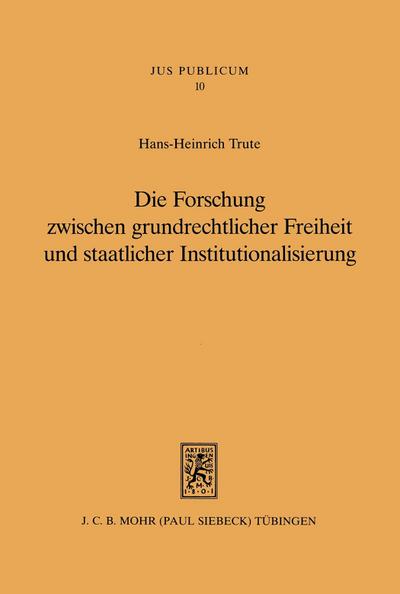 Die Forschung zwischen grundrechtlicher Freiheit und staatlicher Institutionalisierung