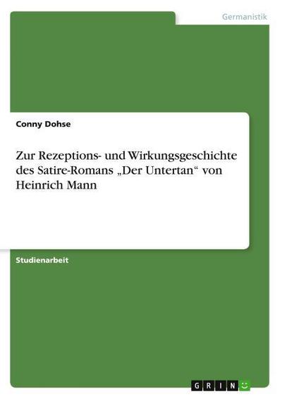 Zur Rezeptions- und Wirkungsgeschichte des Satire-Romans ¿Der Untertan¿ von Heinrich Mann