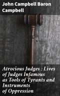 Atrocious Judges : Lives of Judges Infamous as Too