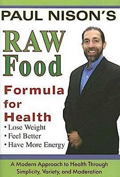 Raw Food Formula for Health: A Modern Approach Through Simplicity, Variety, and Moderation