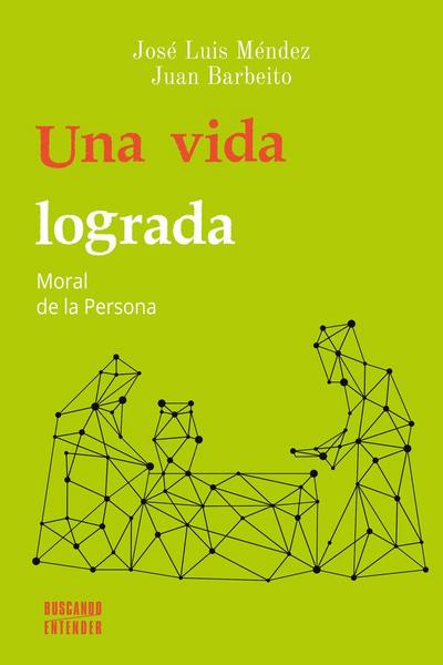 Una vida lograda : moral de la persona