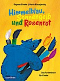 Himmelblau, Sonnengelb und Rosenrot: Das Farbenbuch für Kinder (Sauerländer Kindersachbuch)