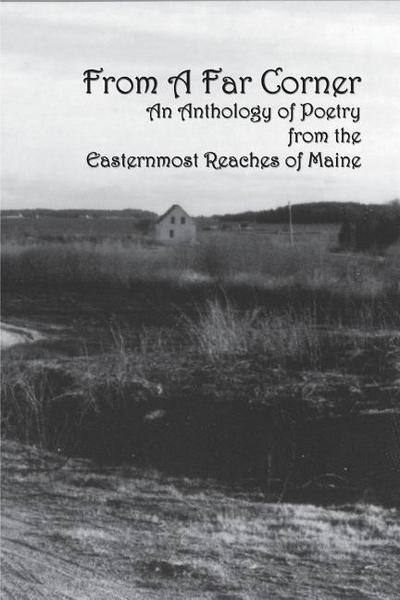 From a Far Corner: An Anthology of Poetry from the Easternmost Reaches of Maine